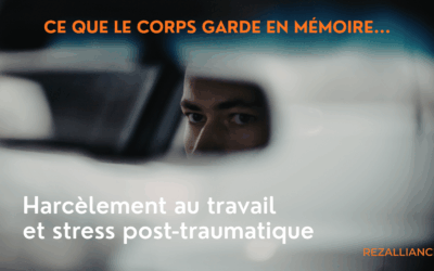 Harcèlement au travail et stress post-traumatique : Ce que le corps garde en mémoire.